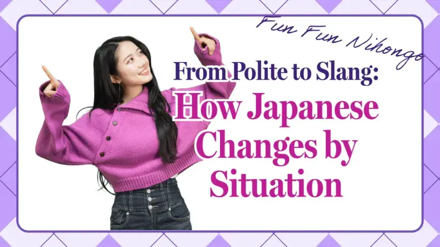 From Polite to Slang: How Japanese Changes by Situation