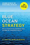 Blue Ocean Strategy, Expanded Edition: How to Create Uncontested Market Space and Make the Competition Irrelevant